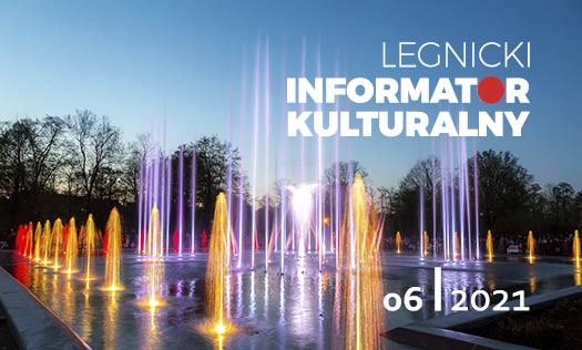 Legnicki Informator Kulturalny. Czerwiec 2021